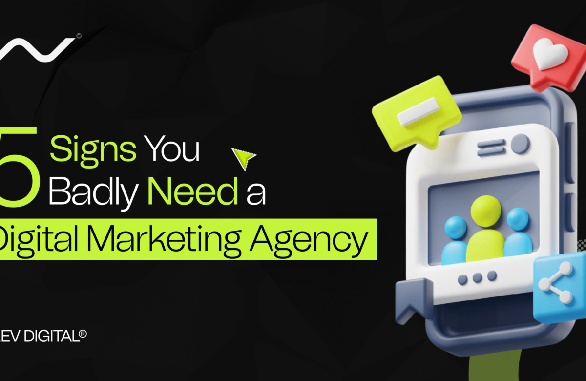 5 Signs You Badly Need a Creative Digital Marketing Agency