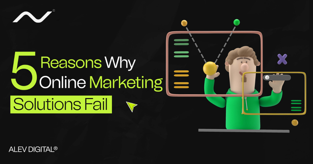 Illustration of a person interacting with digital elements, highlighting the text "5 Reasons Why Online Marketing Solutions Fail" in bright green and white on a dark background with the Alev Digital® logo.