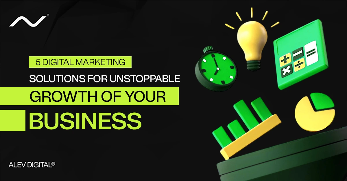 5 Digital Marketing Solutions For Unstoppable Growth of Your Business